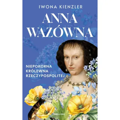 Anna Waz�wna. Niepokorna kr�lewna Rzeczpospolitej - Iwona Kienzler