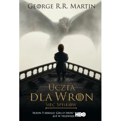 Sie� spisk�w. Uczta dla wron. Cz�� 2. Pie�� Lodu i Ognia. Tom 4. Wydanie serialowe - George R. R. Martin