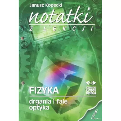 Drgania i fale, optyka.  Notatki z lekcji. Fizyka - Janusz Kopecki