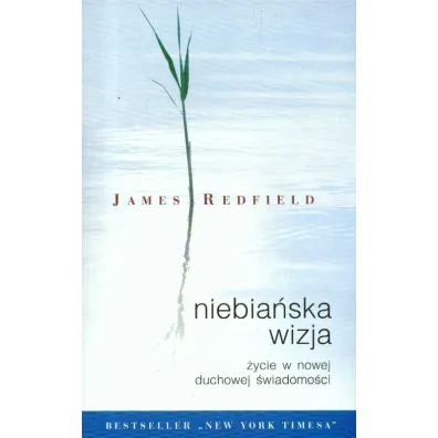 Niebia�ska wizja II �ycie w nowej �wiadomo�ci duchowe - James Redfield