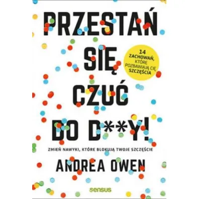 Przesta� si� czu� do d**y zmie� nawyki kt�re blokuj� twoje szcz�cie - Andrea Owen