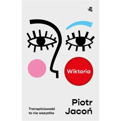 Wiktoria. Transp�ciowo�� to nie wszystko - Piotr Jaco�