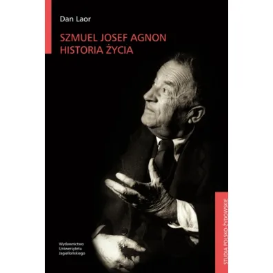 Szmuel Josef Agnon. Historia �ycia - Dan Laor