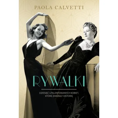 Rywalki. Dziesi�� utalentowanych kobiet, kt�re zmieni�y histori� - Paola Calvetti