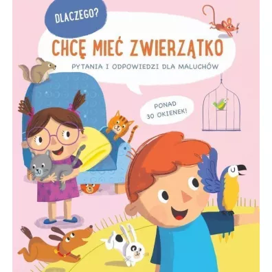 Chc� mie� zwierz�tko. Dlaczego? Pytania i odpowiedzi dla maluch�w