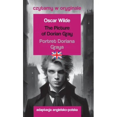 The Picture of Dorian Gray / Portret Doriana Graya. Czytamy w oryginale - Oscar Wilde
