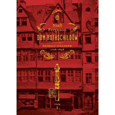 Dom Rothschild�w. Prorocy finans�w 1798-1848 - Niall Ferguson