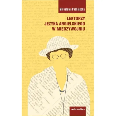 Lektorzy j�zyka angielskiego w mi�dzywojniu - Miros�awa  Podhajecka