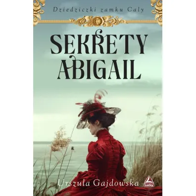 Sekrety Abigail. Cykl Dziedziczki zamku Caly. Tom 2 - Urszula  Gajdowska