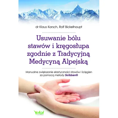 Usuwanie b�lu staw�w i kr�gos�upa zgodnie z Tradycyjn� Medycyn� Alpejsk� - Klaus Karsch, Rolf Bickelhaupt