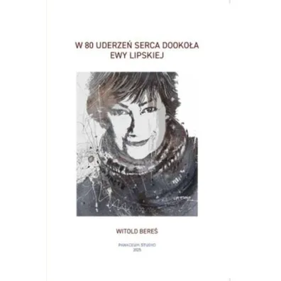 W 80 uderze� serca Dooko�a Ewy Lipskiej - Witold Bere�