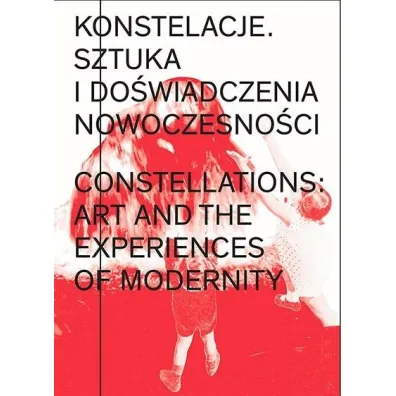 Konstelacje. Sztuka i do�wiadczenia nowoczesno�ci - Pawe� Polit, Daniel Muzyczuk