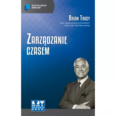 Zarzdzanie czasem. Biblioteka sukcesu Briana Tracy - Brian Tracy