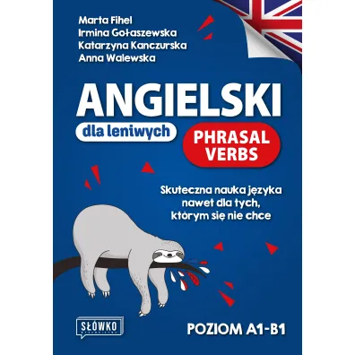 Angielski dla leniwych. Phrasal Verbs - Anna Walewska, Marta Fihel, Katarzyna  Kanczurska, Irmina  Go�aszewska