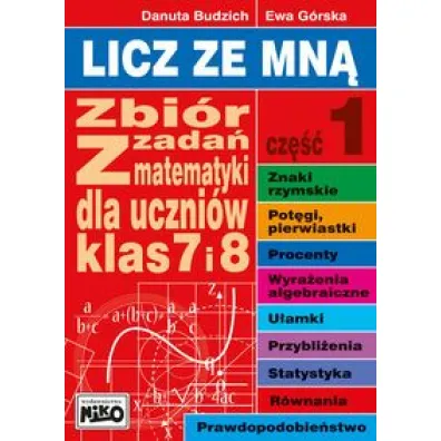 Licz ze mn�. Cz�� 1. Zbi�r zada� z matematyki dla uczn�w klasy 7 i 8 - Danuta Budzich