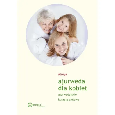 Ajurweda dla kobiet. Ajurwedyjskie kuracje zio�owe - Atreya