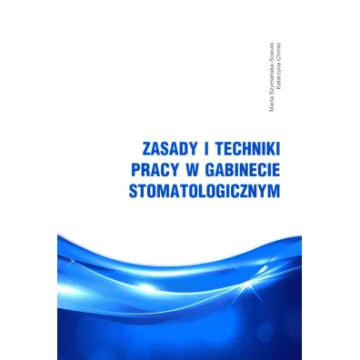 Zasady i techniki pracy w gabinecie stomatolog. - Katarzyna Chmiel, Marta  Szyma�ska-Sowula