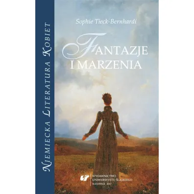 Sophie Tieck-Bernhardi. Fantazje i marzenia - Renata Dampc-Jarosz, Nina Nowara-Matusik