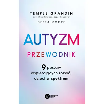 Autyzm. Przewodnik. 9 postaw wspieraj�cych rozw�j dzieci w spektrum