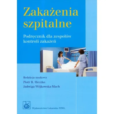Zaka�enia szpitalne. Podr�cznik dla zespo��w kontroli zaka�e� - Jadwiga W�jkowska-Mach, Piotr B. Heczko