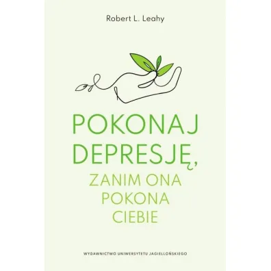 Pokonaj depresj�, zanim ona pokona ciebie - Robert L. Leahy