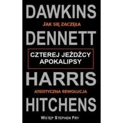 Czterej je�d�cy apokalipsy - Richard Dawkins, Christopher Hitchens, Sam Harris, Daniel C. Dennett