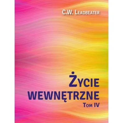�ycie wewn�trzne Tom 4 - C W Leadbeater