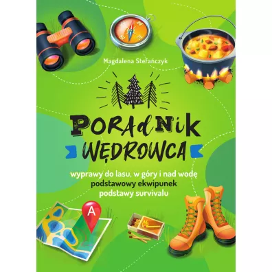 Poradnik wdrowca Wyprawy do lasu, gry i nad wod - Magdalena Stefaczyk