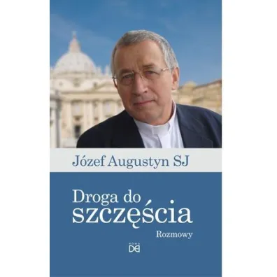 Droga do szcz�cia.Rozmowy z J�zefem Augustynem SJ - J�zef Augustyn