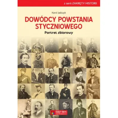 Dow�dcy powstania styczniowego. Portret zbiorowy - Karol Jadczyk