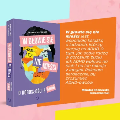 W g�owie si� nie mie�ci. O doros�o�ci z ADHD
