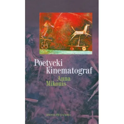 Poetycki kinematograf - Anna Mikonis
