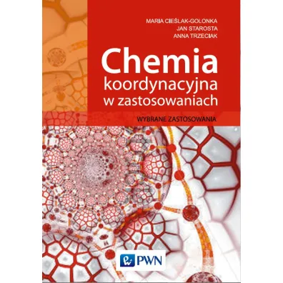 Chemia koordynacyjna w zastosowaniach. Wybrane zastosowania - Anna Trzeciak, Jan Starosta, Maria Cie�lak-Golonka