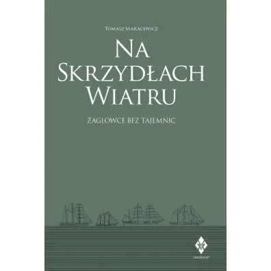 Na skrzyd�ach wiatru. �aglowce bez tajemnic - Tomasz Maracewicz