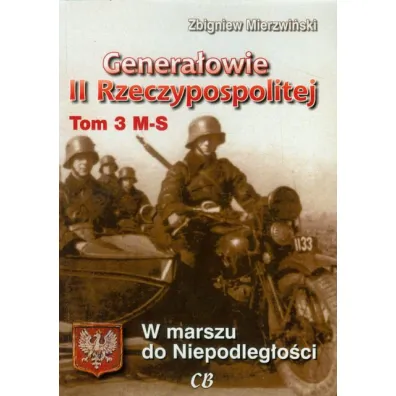 Genera�owie II Rzeczypospolitej. Tom 3 M - S - Zbigniew Mierzwi�ski