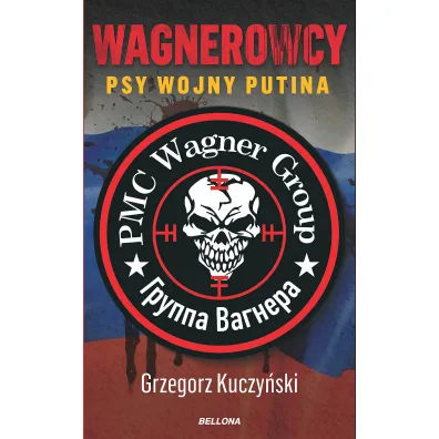 Wagnerowcy. Psy wojny Putina - Grzegorz Kuczy�ski