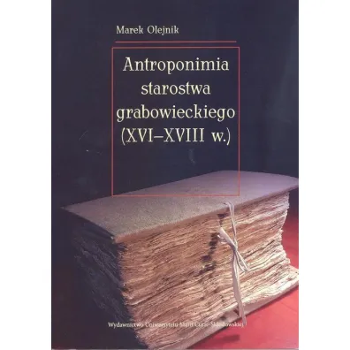 Antroponimia starostwa grabowieckiego (XVI-XVIII w.) - Marek Olejnik