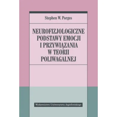 Neurofizjologiczne podstawy emocji i przywi�zania w teorii poliwagalnej - Stephen W. Porges