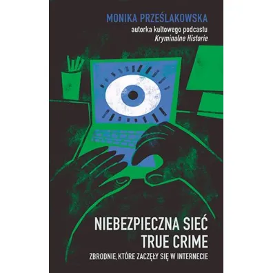 Niebezpieczna sie�. True crime. Zbrodnie, kt�re zacz�y si� w internecie