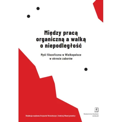 Mi�dzy prac� organiczn� a walk� o niepodleg�o�� - Andrzej  Wawrzynowicz, Red Krzysztof  Brzechczyn