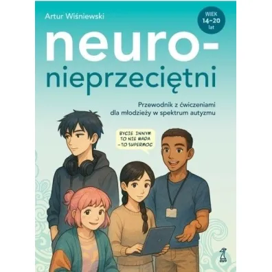 Neuronieprzeci�tni. Przewodnik z �wiczeniami dla m�odzie�y w spektrum autyzmu - Artur  Wi�niewski