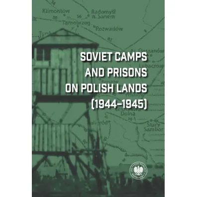 Soviet Camps and Prisons on Polish Lands (1944&ndash;1945). A Lexicon - Dariusz Iwaneczko