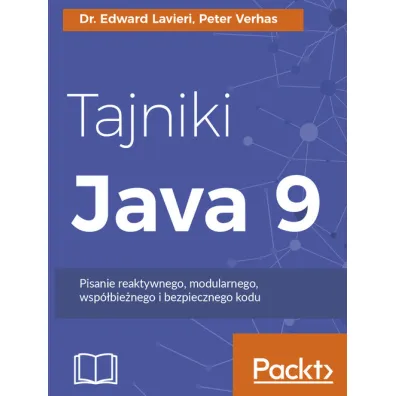 Tajniki Java 9. Pisanie reaktywnego, modularnego, wsp�bie�nego i bezpiecznego kodu - Edward Lavieri Dr, Peter Verhas