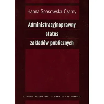 Administracyjnoprawny status zak�ad�w publicznych - Hanna Spasowska-Czarny