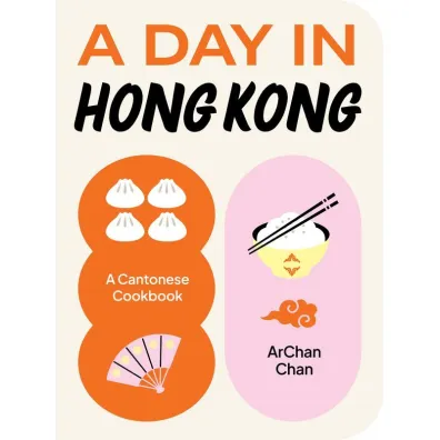 A day in Hong Kong. A cantonese cookbook wer. angielska - ArChan Chan