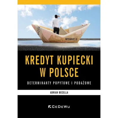 Kredyt kupiecki w Polsce - determinanty poda�owe.. - Adrian  Becella