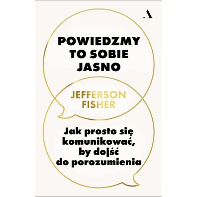 Powiedzmy to sobie jasno. Jak prosto si� komunikowa�, by doj�� do porozumienia - Jefferson Fisher
