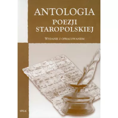 Antologia poezji staropolskiej - Daniel Naborowski, Ignacy Krasicki, Jan Andrzej Morsztyn, Jan Kochanowski, Mikoaj Sp Szarzyski, Wacaw Potocki