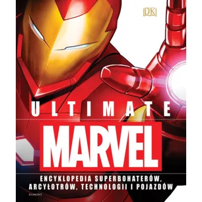 Ultimate Marvel. Encyklopedia superbohater�w, arcy�otr�w, technologii i pojazd�w - Adam Bray, Melanie Scott, Lorraine  Cink, Stephen  Wiacek