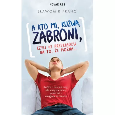 A kto mi, kuwa, zabroni, czyli 49 przykadw na to, e mona - Sawomir  Franc